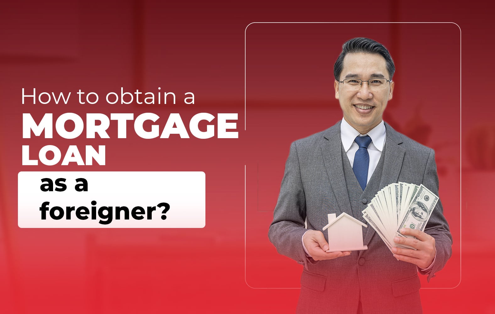 How to obtain a mortgage loan as a foreigner?
